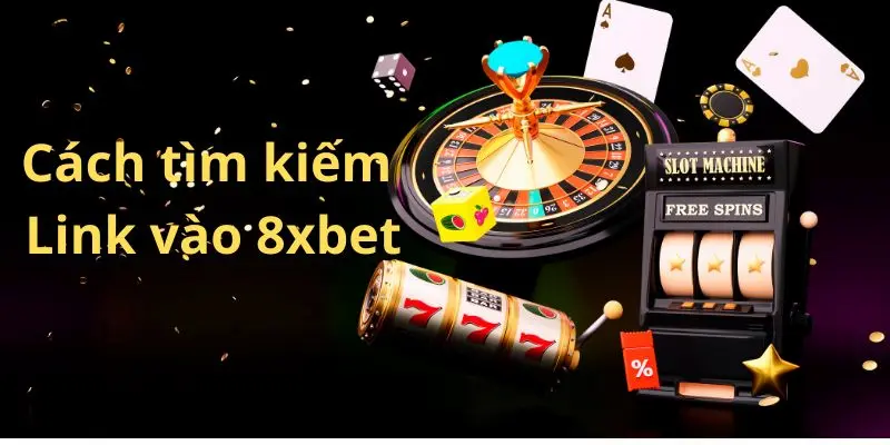 Hướng Dẫn Tìm Kiếm Link Vào 8xbet An Toàn 3 Cách tìm kiếm Link vào 8xbet một cách hiệu quả